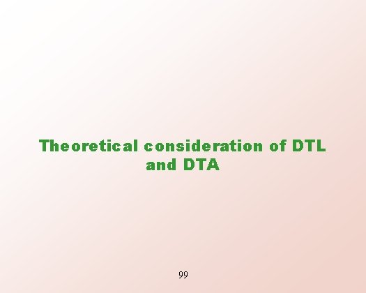 Theoretical consideration of DTL and DTA 99 
