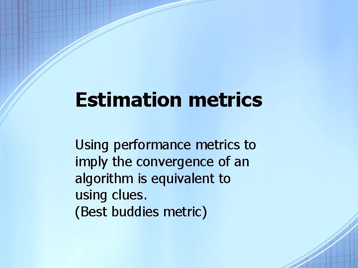 Estimation metrics Using performance metrics to imply the convergence of an algorithm is equivalent