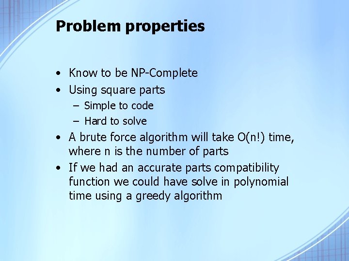 Problem properties • Know to be NP-Complete • Using square parts – Simple to