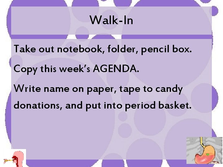 Walk-In Take out notebook, folder, pencil box. Copy this week’s AGENDA. Write name on