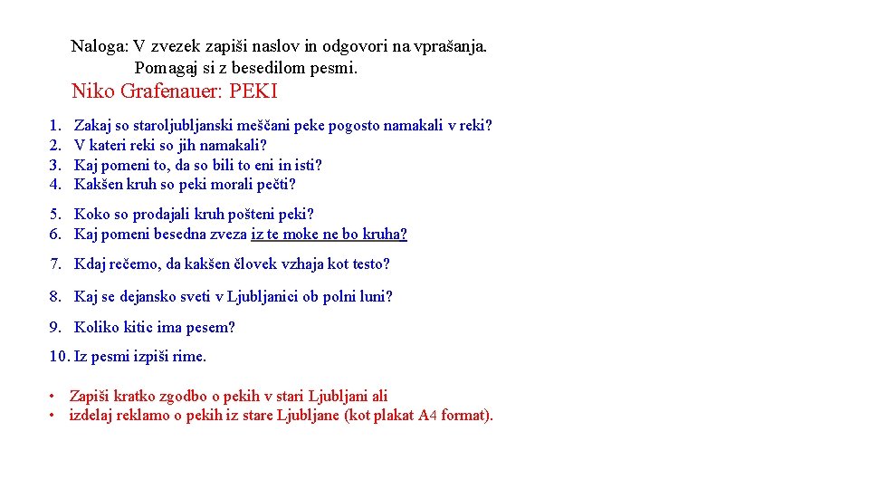 Naloga: V zvezek zapiši naslov in odgovori na vprašanja. Pomagaj si z besedilom pesmi.