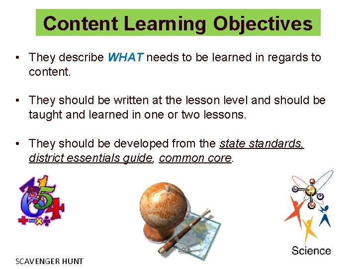 Content Learning Objectives • They describe WHAT needs to be learned in regards to