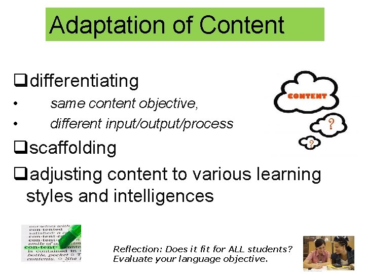 Adaptation of Content qdifferentiating • • same content objective, different input/output/process qscaffolding qadjusting content