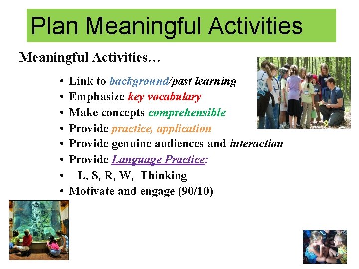 Plan Meaningful Activities… • • Link to background/past learning Emphasize key vocabulary Make concepts