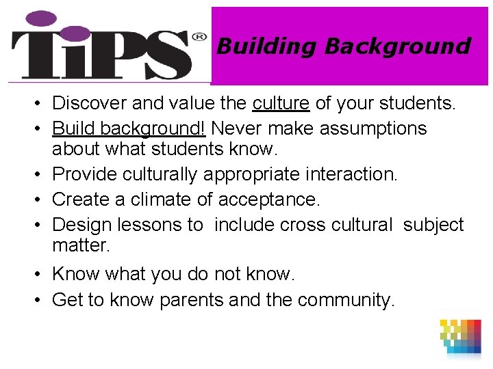 Building Background • Discover and value the culture of your students. • Build background!