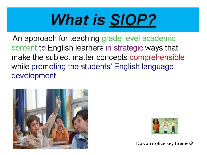 What is SIOP? An approach for teaching grade-level academic content to English learners in