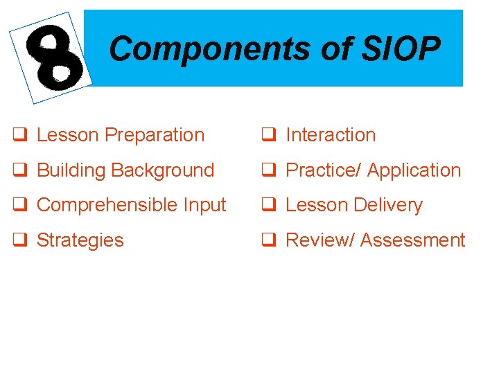 Components of SIOP q Lesson Preparation q Interaction q Building Background q Practice/ Application