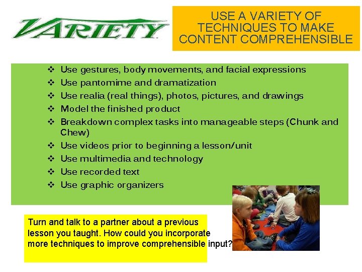 USE A VARIETY OF TECHNIQUES TO MAKE CONTENT COMPREHENSIBLE v v v v v