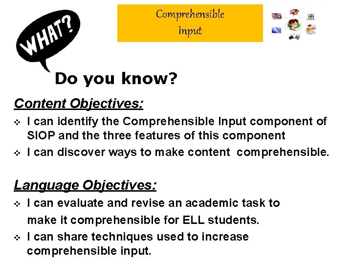 Comprehensible Input Do you know? Content Objectives: v v I can identify the Comprehensible