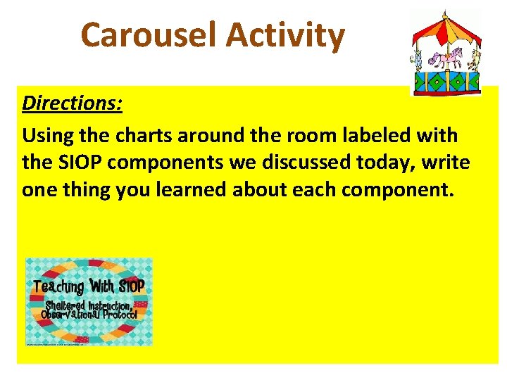 Carousel Activity Directions: Using the charts around the room labeled with the SIOP components