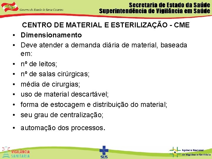  • • CENTRO DE MATERIAL E ESTERILIZAÇÃO - CME Dimensionamento Deve atender a