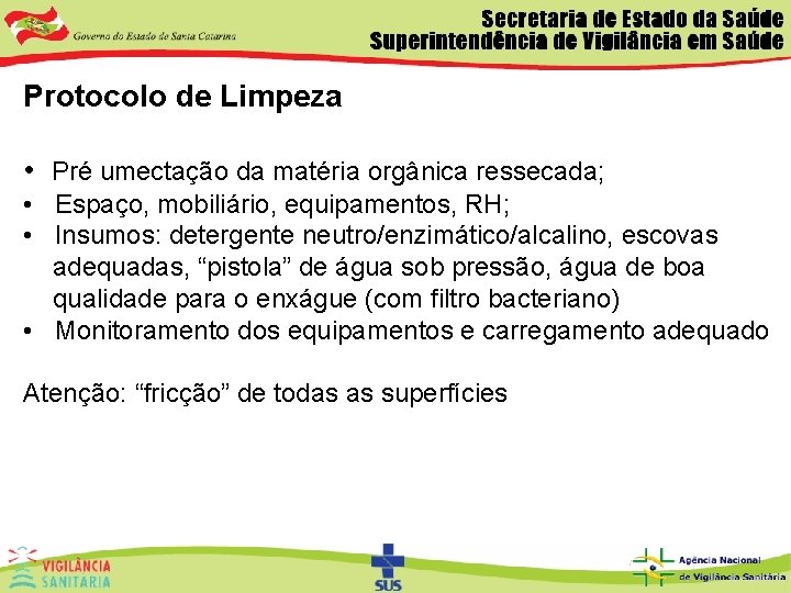 Protocolo de Limpeza • Pré umectação da matéria orgânica ressecada; • Espaço, mobiliário, equipamentos,