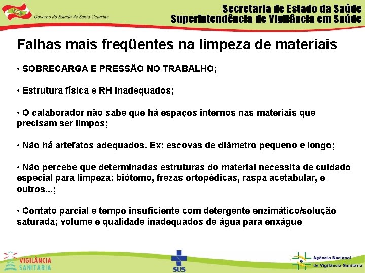 Falhas mais freqüentes na limpeza de materiais • SOBRECARGA E PRESSÃO NO TRABALHO; •