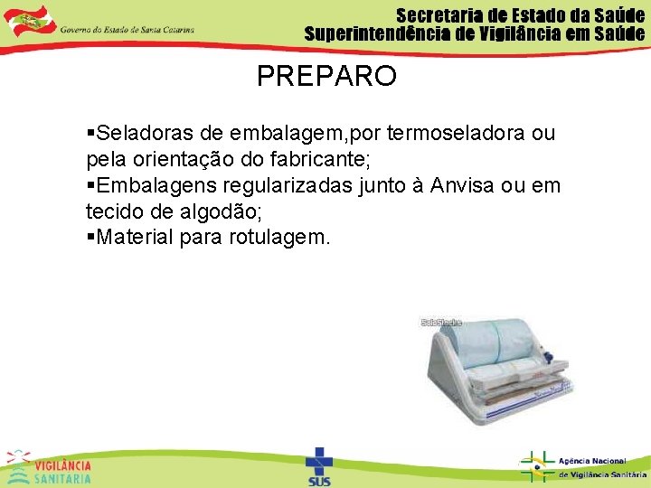 PREPARO §Seladoras de embalagem, por termoseladora ou pela orientação do fabricante; §Embalagens regularizadas junto