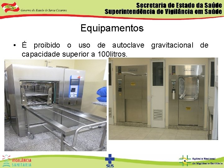 Equipamentos • É proibido o uso de autoclave gravitacional de capacidade superior a 100