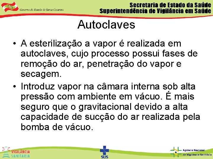 Autoclaves • A esterilização a vapor é realizada em autoclaves, cujo processo possui fases