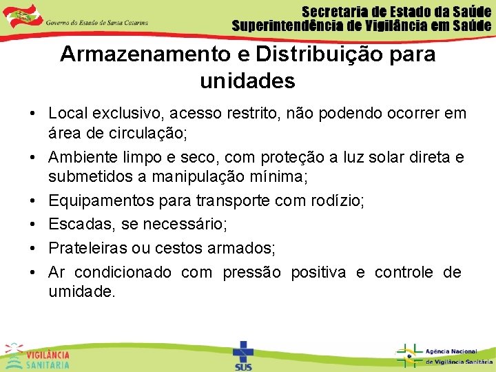 Armazenamento e Distribuição para unidades • Local exclusivo, acesso restrito, não podendo ocorrer em