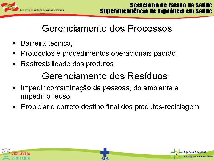 Gerenciamento dos Processos • Barreira técnica; • Protocolos e procedimentos operacionais padrão; • Rastreabilidade