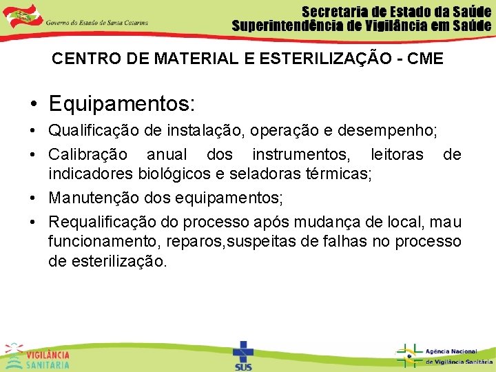 CENTRO DE MATERIAL E ESTERILIZAÇÃO - CME • Equipamentos: • Qualificação de instalação, operação