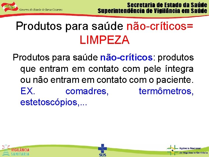 Produtos para saúde não-críticos= LIMPEZA Produtos para saúde não-críticos: produtos que entram em contato