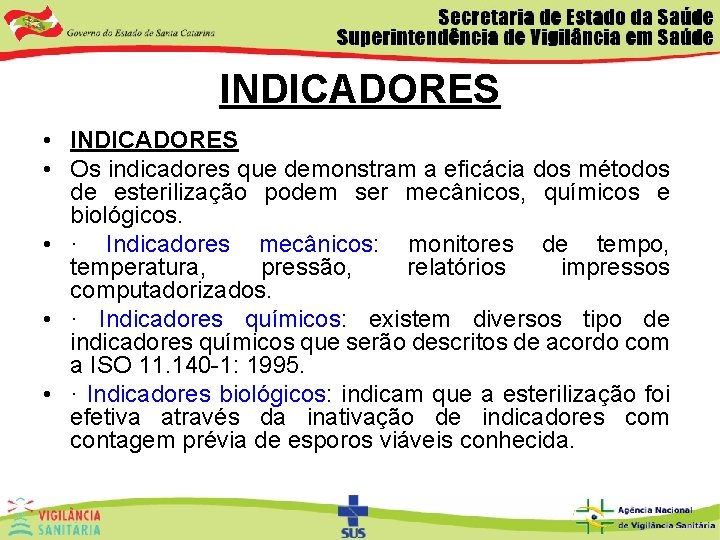 INDICADORES • Os indicadores que demonstram a eficácia dos métodos de esterilização podem ser