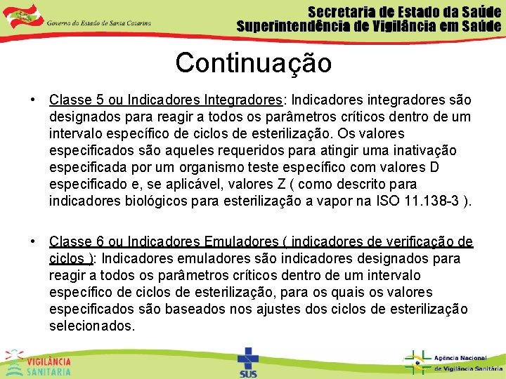 Continuação • Classe 5 ou Indicadores Integradores: Indicadores integradores são designados para reagir a