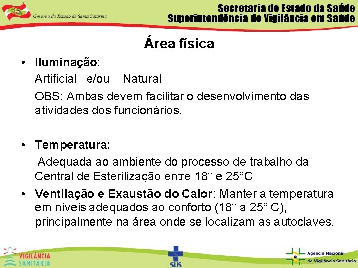 Área física • Iluminação: Artificial e/ou Natural OBS: Ambas devem facilitar o desenvolvimento das