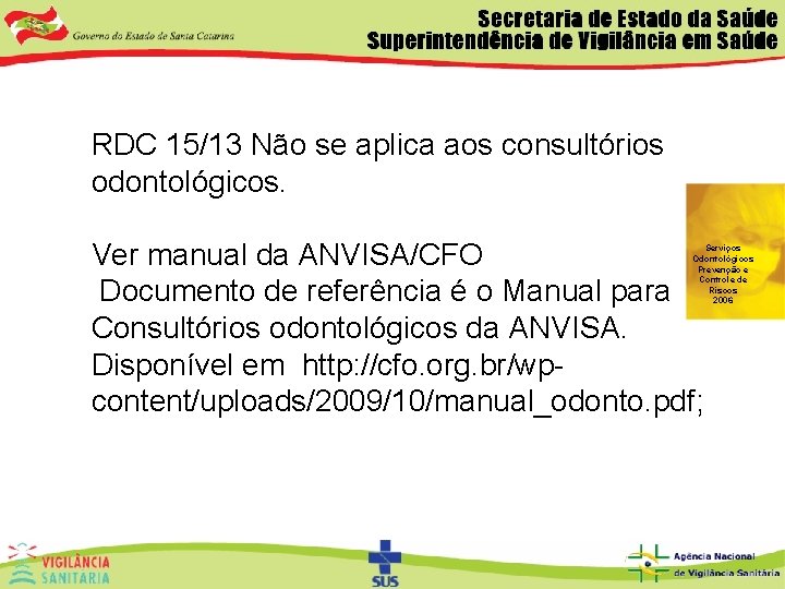 RDC 15/13 Não se aplica aos consultórios odontológicos. Ver manual da ANVISA/CFO Documento de