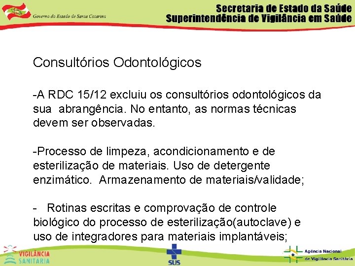 Consultórios Odontológicos -A RDC 15/12 excluiu os consultórios odontológicos da sua abrangência. No entanto,