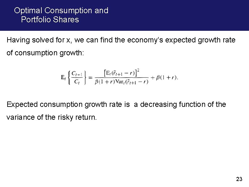 Optimal Consumption and Portfolio Shares Having solved for x, we can find the economy’s