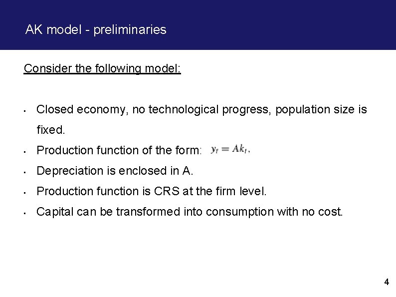 AK model - preliminaries Consider the following model: • Closed economy, no technological progress,