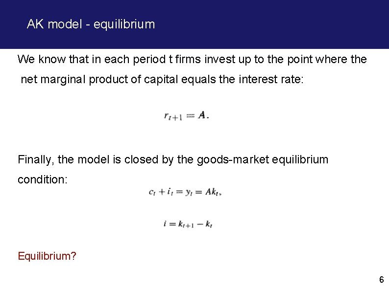 AK model - equilibrium We know that in each period t firms invest up