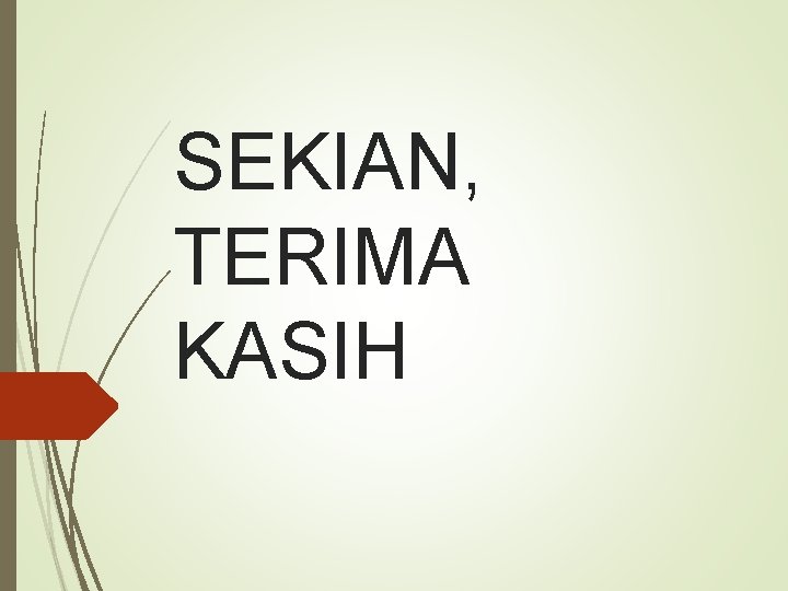 SEKIAN, TERIMA KASIH 