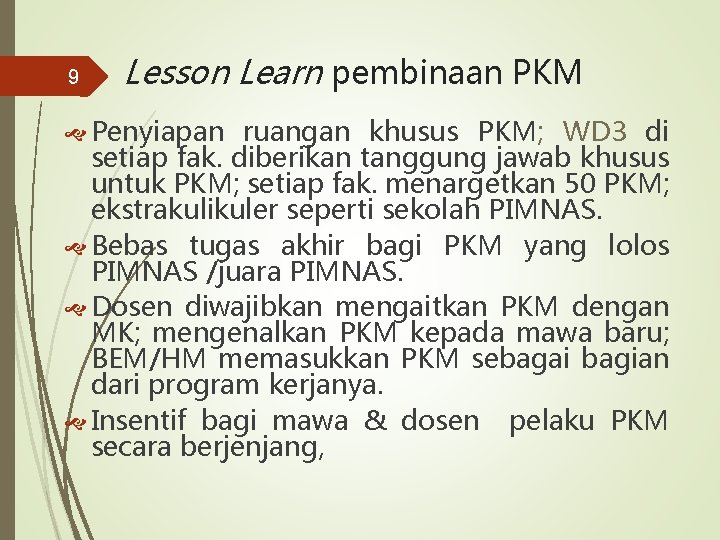 9 Lesson Learn pembinaan PKM Penyiapan ruangan khusus PKM; WD 3 di setiap fak.