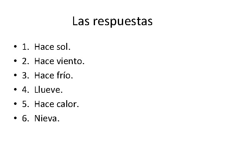 Las respuestas • • • 1. 2. 3. 4. 5. 6. Hace sol. Hace