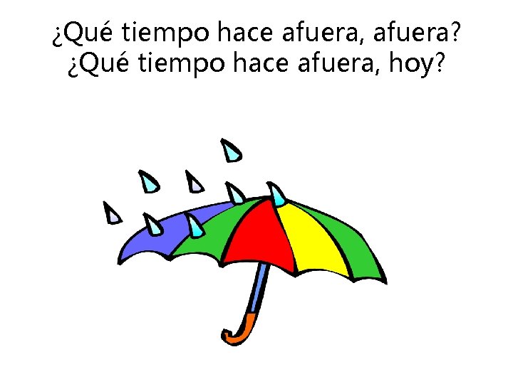 ¿Qué tiempo hace afuera, afuera? ¿Qué tiempo hace afuera, hoy? 