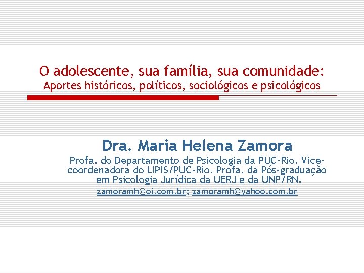 O adolescente, sua família, sua comunidade: Aportes históricos, políticos, sociológicos e psicológicos Dra. Maria