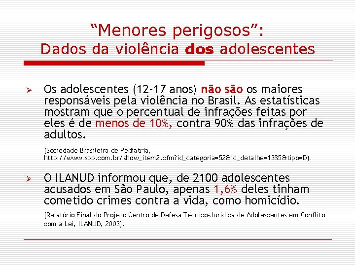 “Menores perigosos”: Dados da violência dos adolescentes Ø Os adolescentes (12 -17 anos) não