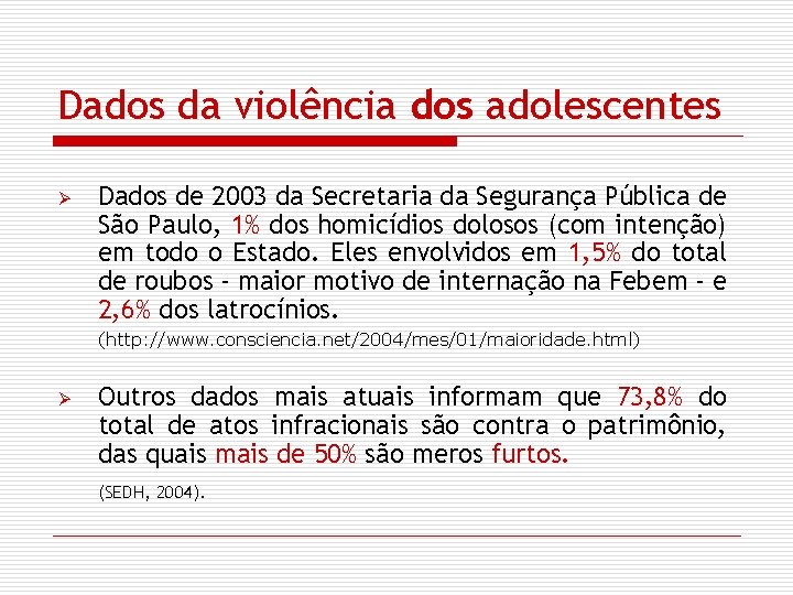 Dados da violência dos adolescentes Ø Dados de 2003 da Secretaria da Segurança Pública