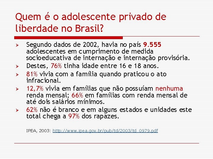 Quem é o adolescente privado de liberdade no Brasil? Ø Ø Ø Segundo dados