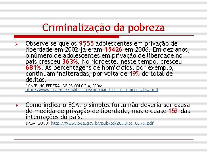 Criminalização da pobreza Ø Observe-se que os 9555 adolescentes em privação de liberdade em