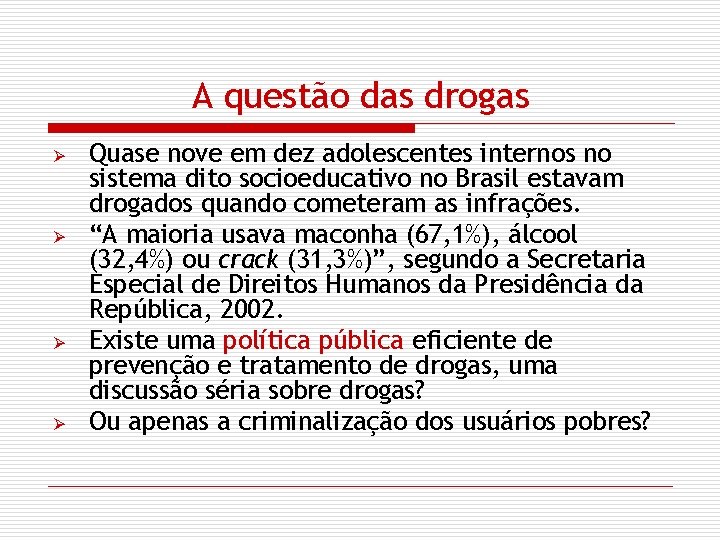 A questão das drogas Ø Ø Quase nove em dez adolescentes internos no sistema