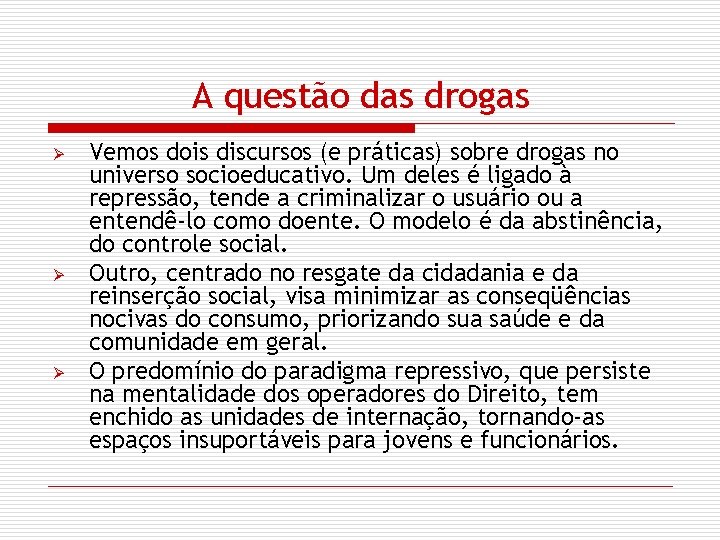 A questão das drogas Ø Ø Ø Vemos dois discursos (e práticas) sobre drogas