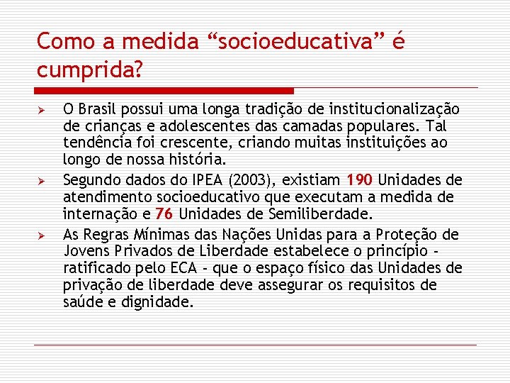 Como a medida “socioeducativa” é cumprida? Ø Ø Ø O Brasil possui uma longa