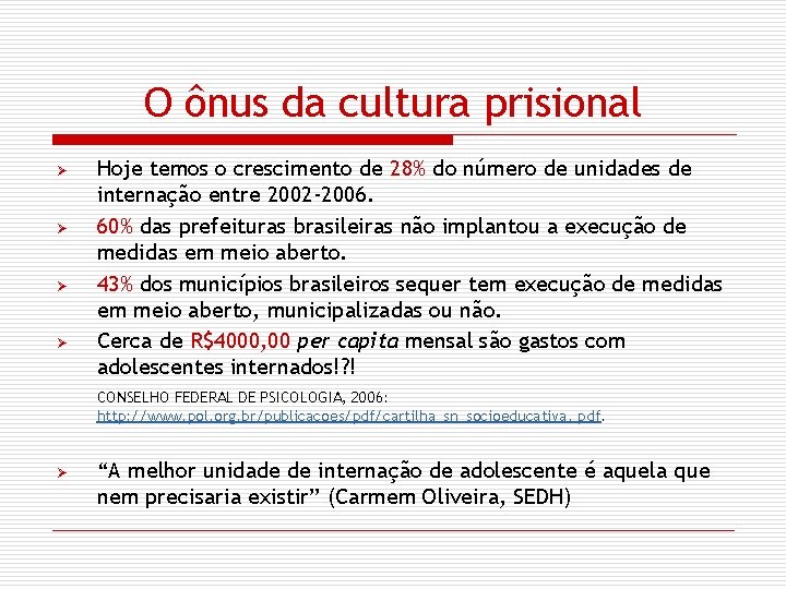 O ônus da cultura prisional Ø Ø Hoje temos o crescimento de 28% do