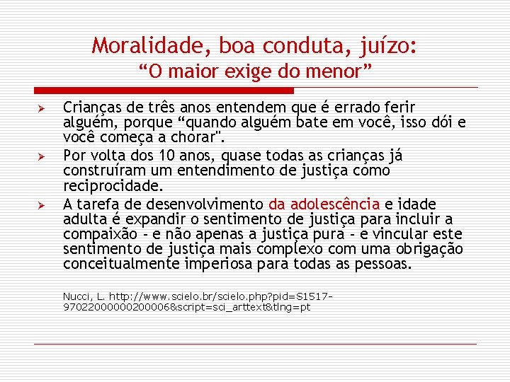 Moralidade, boa conduta, juízo: “O maior exige do menor” Ø Ø Ø Crianças de