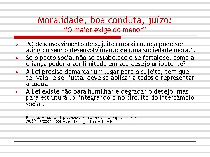 Moralidade, boa conduta, juízo: “O maior exige do menor” Ø Ø “O desenvolvimento de