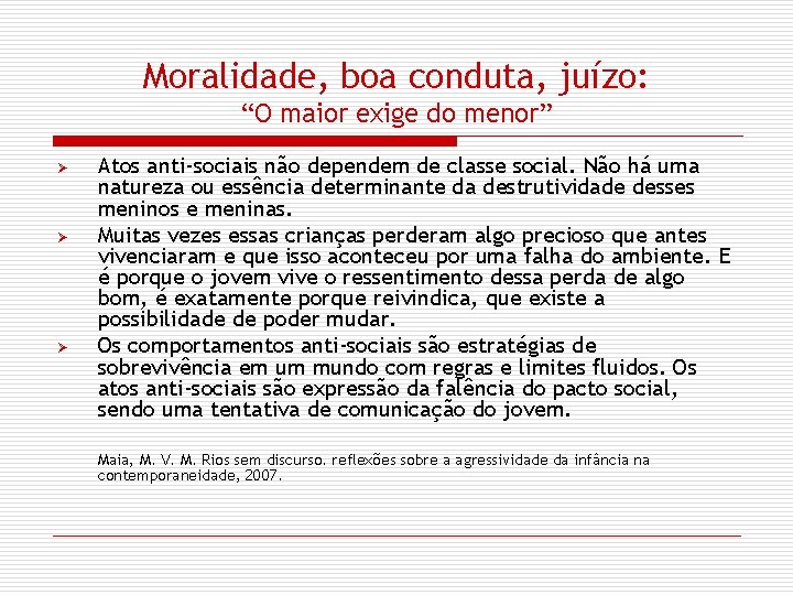 Moralidade, boa conduta, juízo: “O maior exige do menor” Ø Ø Ø Atos anti-sociais