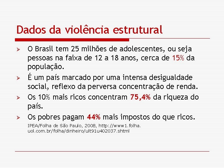 Dados da violência estrutural Ø Ø O Brasil tem 25 milhões de adolescentes, ou