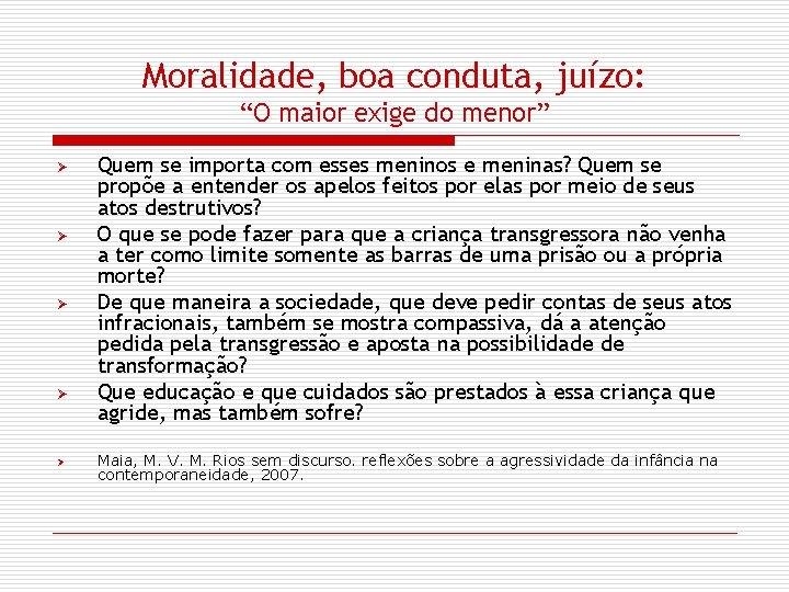 Moralidade, boa conduta, juízo: “O maior exige do menor” Ø Ø Ø Quem se